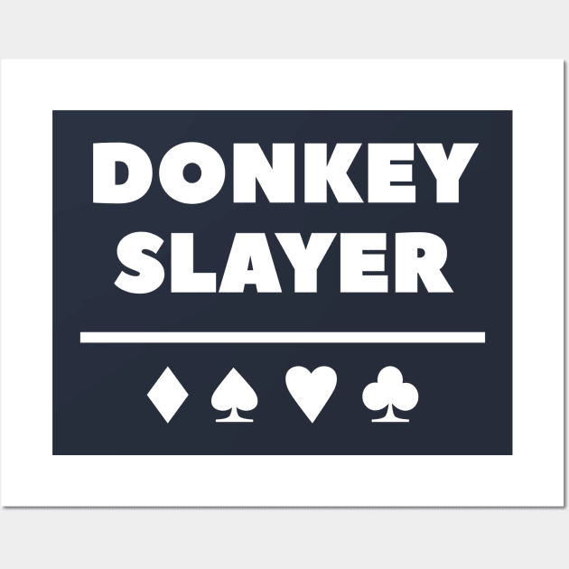 Donkey Slayer Poker T-Shirt Wall Art by happinessinatee